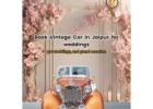 Vintage Car on Rent in Jaipur – Weddings, Shoots & Tours